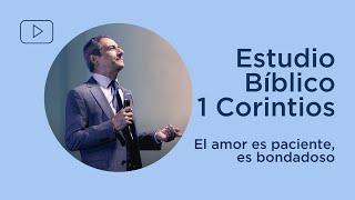 El amor es paciente, es bondadoso | 1 Corintios 13:4-7 | Estudio Bíblico