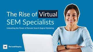 Virtual SEM Specialists: Empowering Remote Search Engine Marketing | The Lead Enquiry