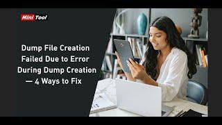 Dump File Creation Failed Due to Error During Dump Creation - 4 Ways to Fix