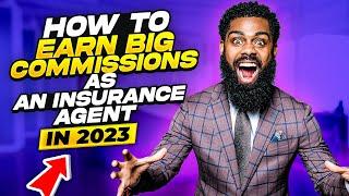 How To Earn Big Commission As An Insurance Agent In 2023