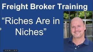 Freight Broker Training - Riches are in Niches!