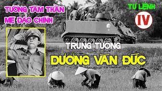 Trung tướng Dương Văn Đức - Phát điên khi bị tước hết mọi quyền lực.