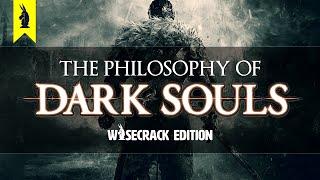 The Philosophy of Dark Souls – Wisecrack Edition