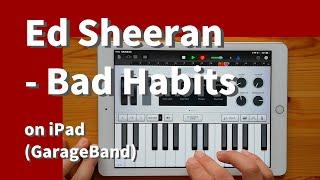Ed Sheeran - Bad Habits on iPad(GarageBand)//ガレージバンドiOSで作ってみた 【DTM】