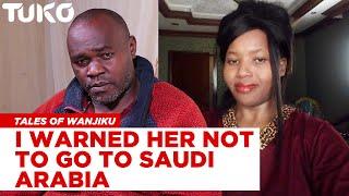 She went to Saudi Arabia for greener pasture, now she is coming back in a coffin | Tales of Wanjiku