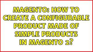 Magento: How to create a configurable product made of simple products in Magento 2? (3 Solutions!!)