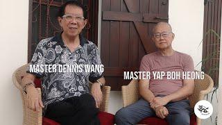 A Conversation with Master Dennis Wang and Master Yap Boh Heong