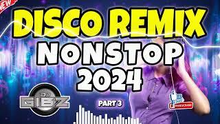  DJ GIBZ DISCO REMIX NONSTOP 2024 - PART 3  | DISCO PARTY NONSTOP MIX 2024 ️‍