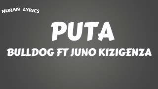 PUTA - BULLDOG ft JUNO KIZIGENZA Lyrics video