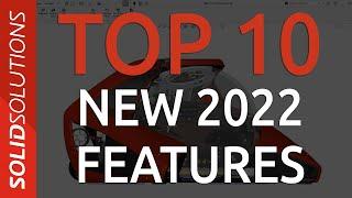 What's new in SOLIDWORKS 2022 - Top 10 Enhancements!