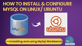 How to Install MySQL on Ubuntu/Linux | Configure MySQLWorkbench | Basic Queries