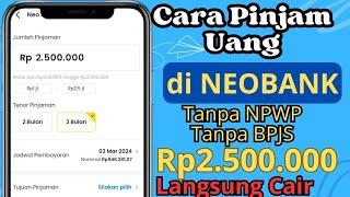 Pinjaman Neo Bank - Cara Pinjam Uang di NEOBANK Tanpa BPJSK & NPWP | Pinjaman NEO+ BANK