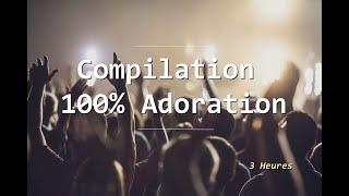 Compilation 100% Adoration [ Vol.1]  (3 heures) | #WorshipFeverChannel