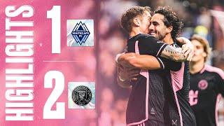 Highlights: Vancouver Whitecaps 1-2 Inter Miami | Taylor and Campana give us the THREE POINTS | MLS