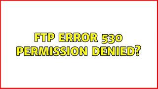 FTP error 530 Permission denied?