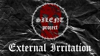 EXTERNAL IRRITATION |Ep.1| SILENT PROJECT