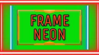 Neon Template Frame Green Screen || Green Screen Motion Video Border