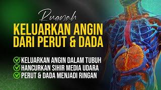 RUQYAH MENGELUARKAN ANGIN DARI PERUT & DADA