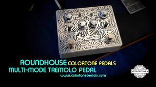 Colortone Pedals: RoundHouse Multi-Mode Tremolo Pedal (with Vibe and a LOT more!)