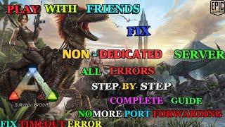 HOW TO FIX ARK NON-DEDICATED SERVER ERRORS | EPIC GAMES | COMPLETE GUIDE | WITHOUT PORT FORWARDING