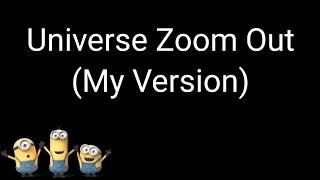 Universe Zoom Out (My Version)