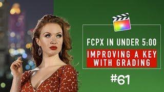 Final Cut Pro X in Under 5 Minutes: Improving a Key with Grading