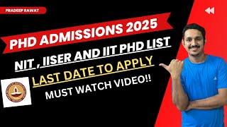 IISER PHD ADMISSIONS 2025| NIT PHD ADMISSIONS FORM OUT| IIT PHD ADMISSIONS 2025 | LAST DATE TO APPLY