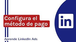  Cómo configurar el METODO DE PAGO de LINKEDIN ADS  | Curso LinkedIn Ads