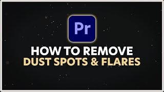 How to Remove Dust & Spots from Video in Adobe Premiere Pro