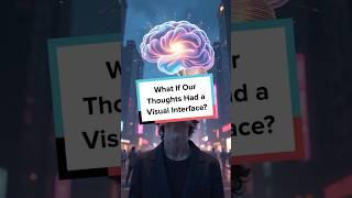 What If Our Thoughts Had a Visual Interface?