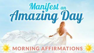 Manifest an Amazing Day  Morning Affirmations for Manifesting the Best Day | Listen Every Day.