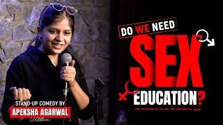 Do we need Sex Education? | Stand-up Comedy by Apeksha Agarwal