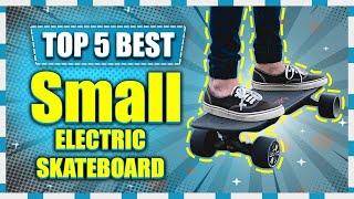 Top 5 Best Small Electric Skateboard in 2023 | Get A Scooter