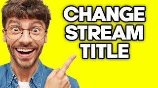 How To Change Twitch Stream Title (2023)