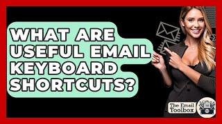 What Are Useful Email Keyboard Shortcuts? - TheEmailToolbox.com