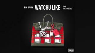 Watchu Like - Rah Swish ft. Dreamdoll ( CLEAN )