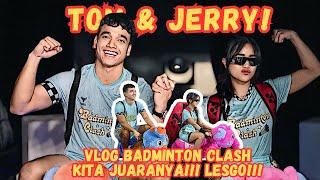 TOM & JERRY MENANG LAGI! VLOG BADMINTON CLASH!!!