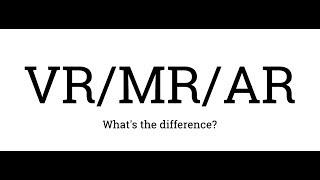 VR MR AR - What's the difference? (Virtual Reality, Mixed Reality, Augmented Reality)