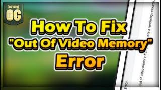 How To Fix "Out Of Video Memory" in Fortnite OG