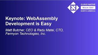 Keynote: WebAssembly Development is Easy - Matt Butcher & Radu Matei