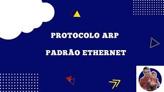 Como funciona o protocolo ARP e o padrão Ethernet?