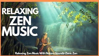 Relaxing Zen Music With Nature Sounds-Zenic Zen