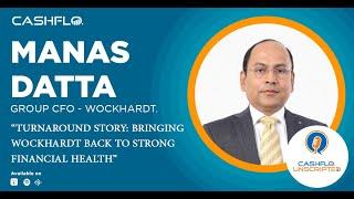 CashFlo Unscripted | In Conversation with Manas Datta - Group CFO, Wockhardt