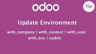 How to modify user environment in Odoo | with_context | with_company | with_user | with_env | sudo()