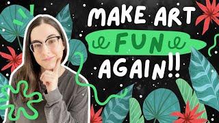 Make Art Fun Again! What to do when art isn't fun anymore | When drawing becomes a chore