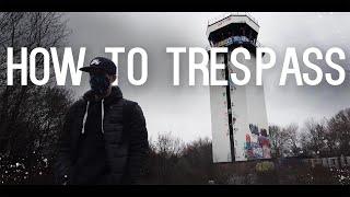 How to Trespass | Exploring Abandoned Places