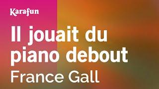 Il jouait du piano debout - France Gall | Karaoke Version | KaraFun