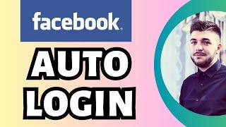 How To Auto Login On Facebook (Mobile)