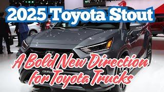 2025 Toyota Stout: A Bold New Direction for Toyota Trucks #toyotastout