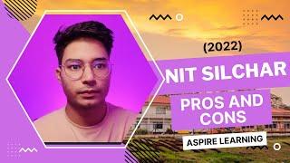 NIT Silchar Pros and Cons (2022) !!!